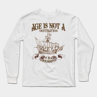 Age is not a destination  - happy birthday best friend-gift for birthday Long Sleeve T-Shirt